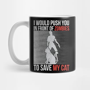 I Would Push You In Front Of Zombies To Save My Cat Mug